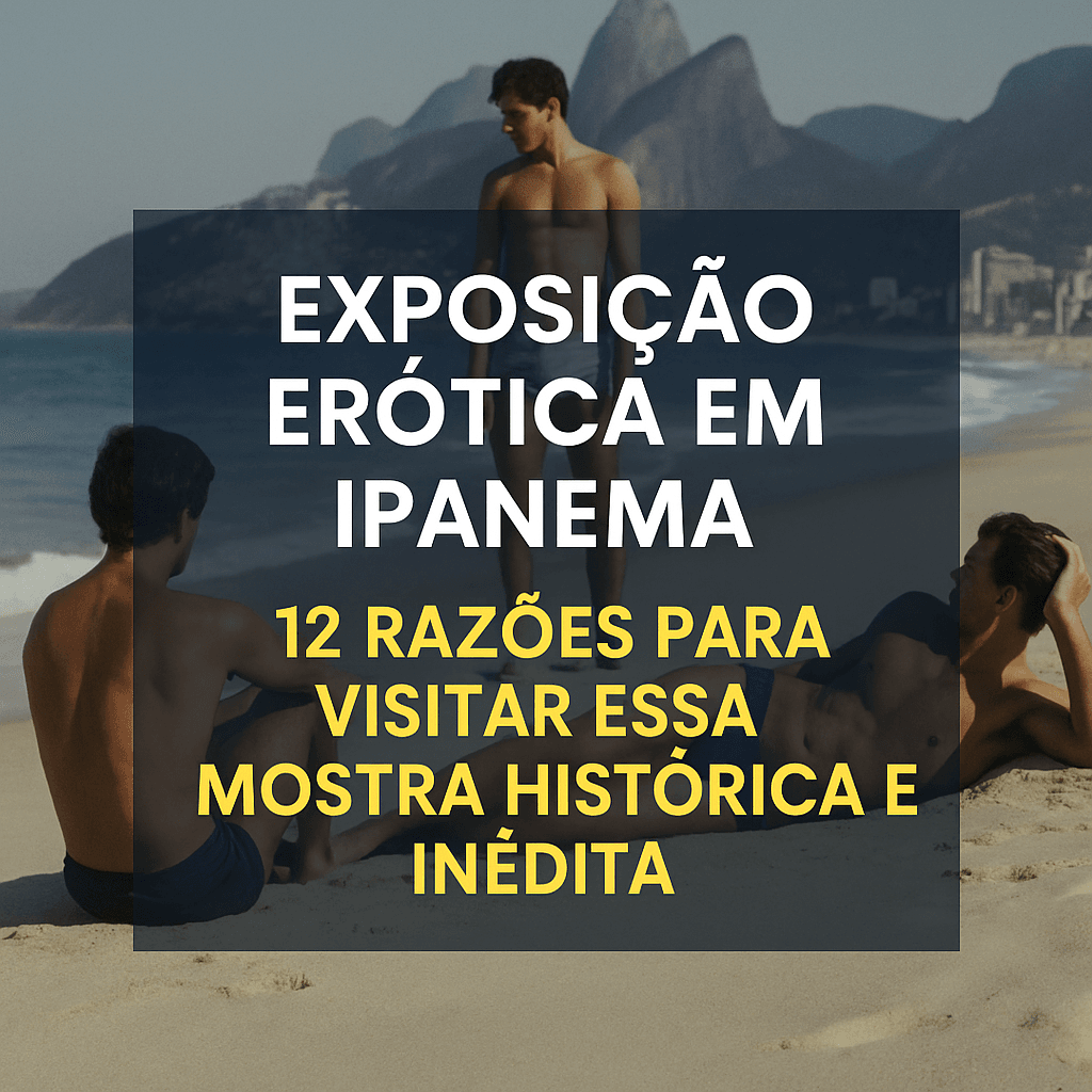 Imagem da exposição erótica em Ipanema com homens na praia nos anos 70, destacando o título da mostra com tipografia em branco e amarelo.